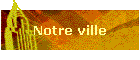 Notre ville